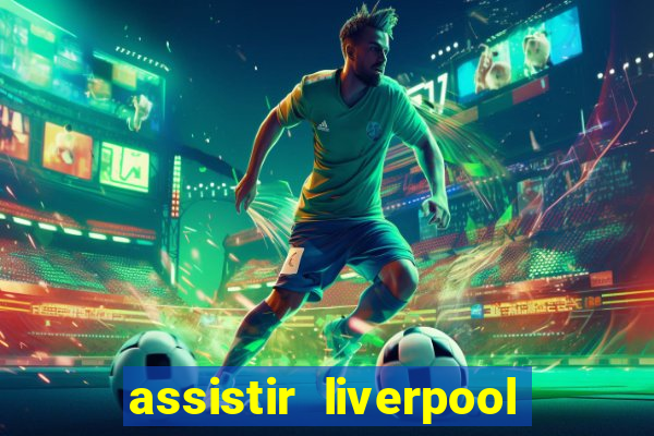 assistir liverpool x manchester city ao vivo futemax